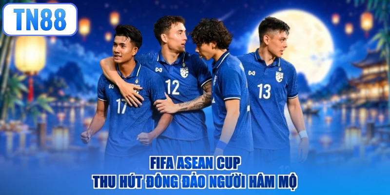 FiFA ASEAN CUP thu hút đông đảo người hâm mộ
