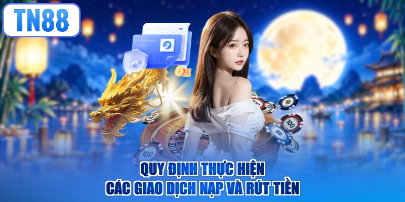 Quy định thực hiện các giao dịch nạp và rút tiền