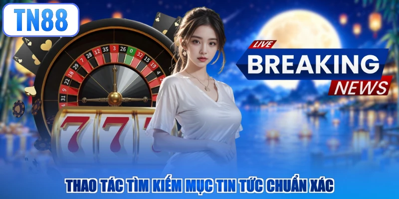 Thao tác tìm kiếm mục Tin tức chuẩn xác