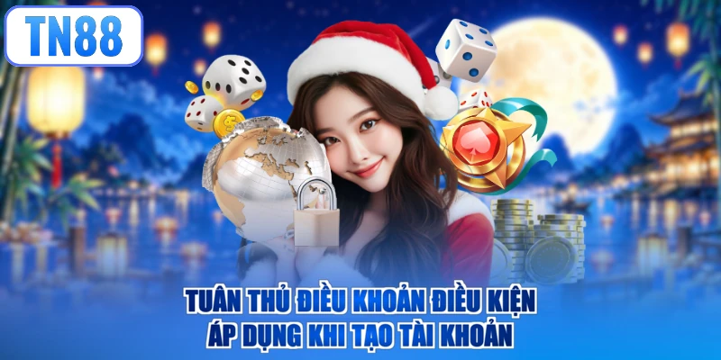 Tuân thủ điều khoản điều kiện áp dụng khi tạo tài khoản